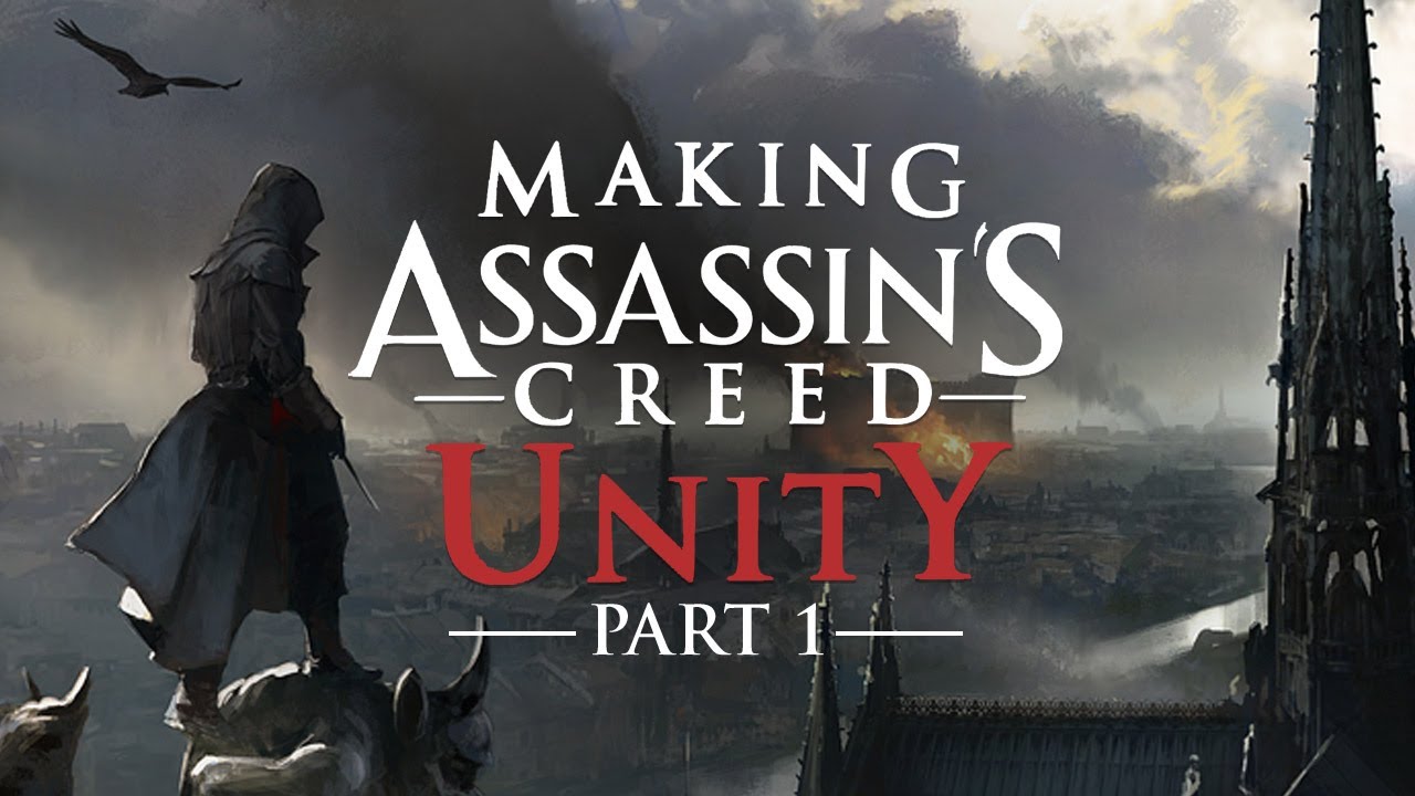 Making Assassin's Creed Unity: Part 1 - A New Beginning