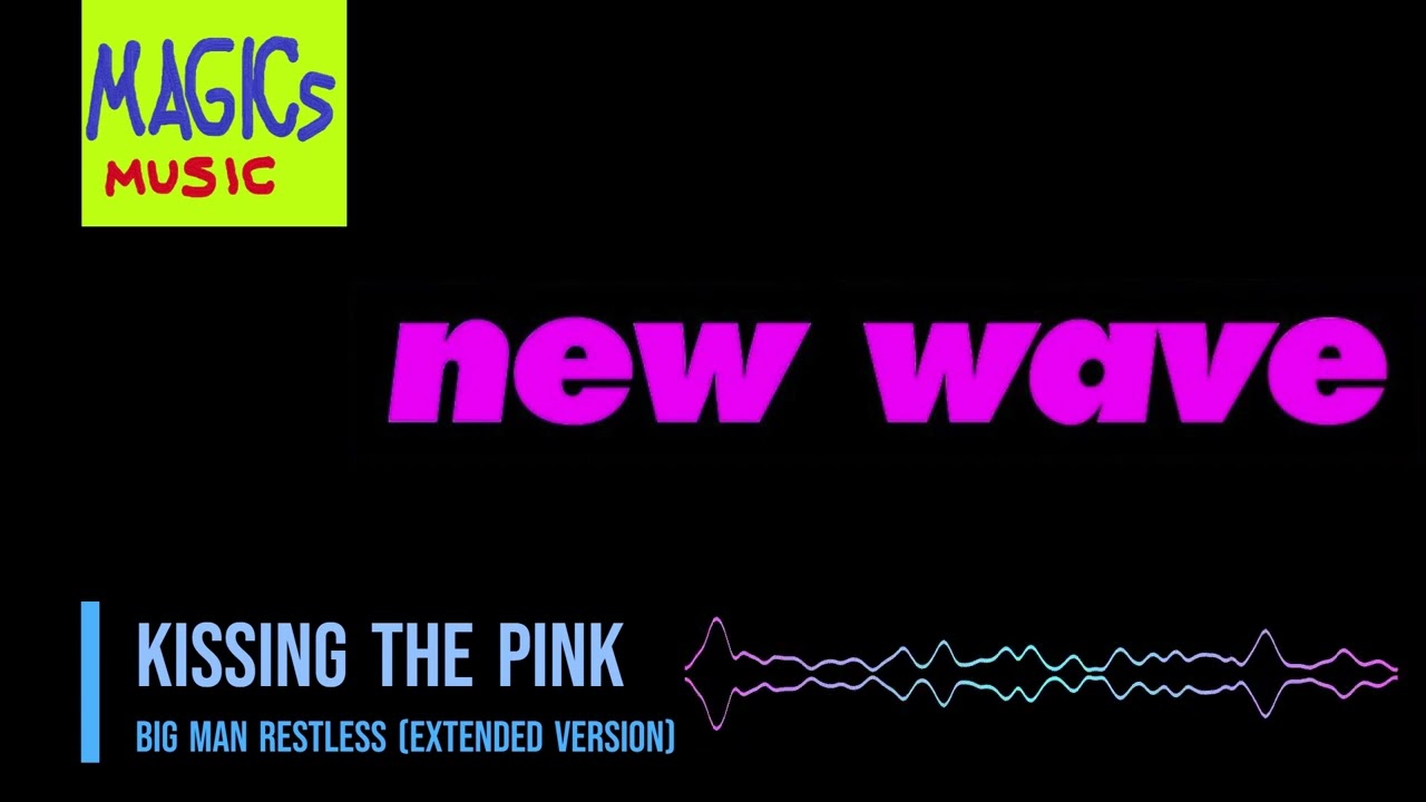 Kissing the Pink - Big Man Restless (Extended Version) ⸨NWO⸩