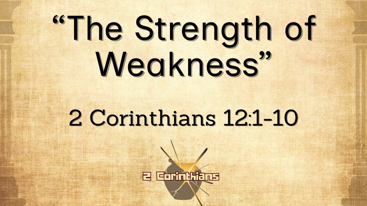 The Strength of Weakness (2 Cor 12:1-10) by Rev Eugene Oldham
