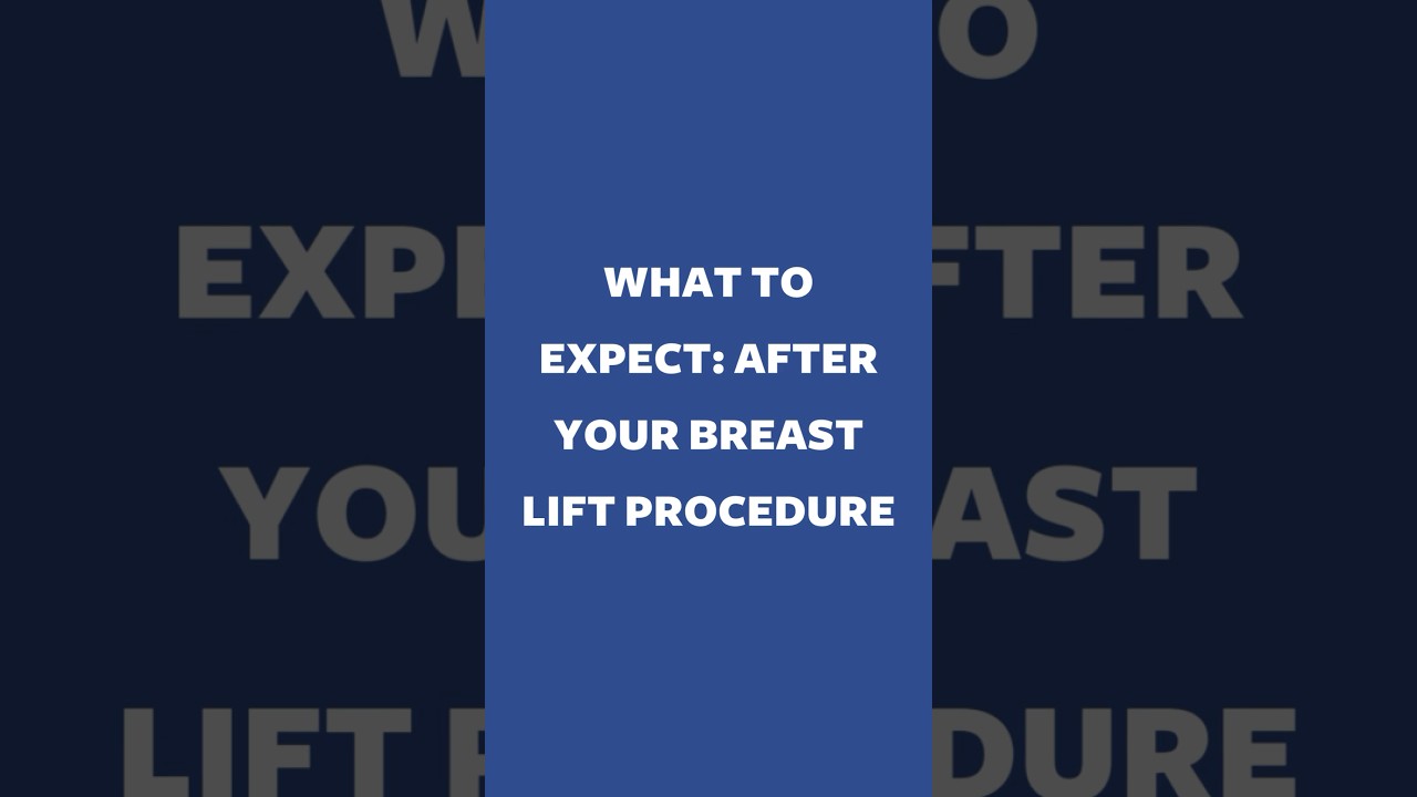 What To Expect: After Your Breast Lift Procedure