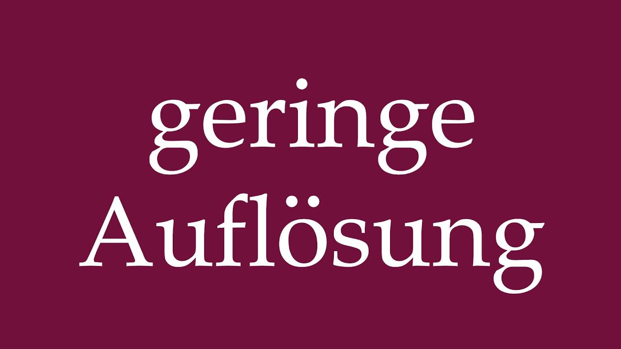 How to Pronounce ''geringe Auflösung'' (low resolution) Correctly in German
