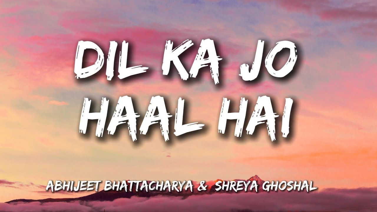 Dil Ka Jo Haal Hai [Lyrics] - Shreya Ghoshal & Abhijeet
