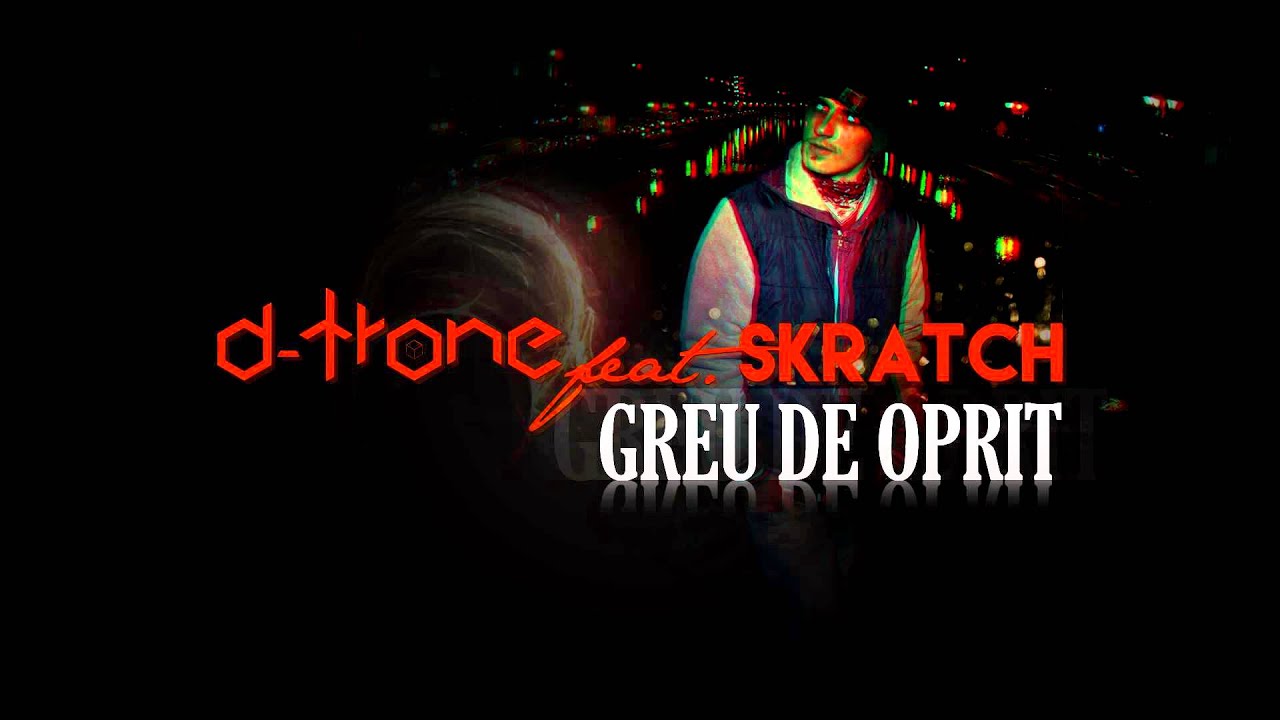 D-Trone - Greu de oprit feat. Skratch