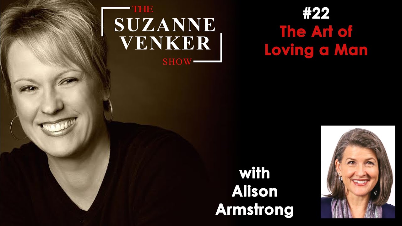 #22: The Art of Loving a Man with Alison Armstrong-The Suzanne Venker Show