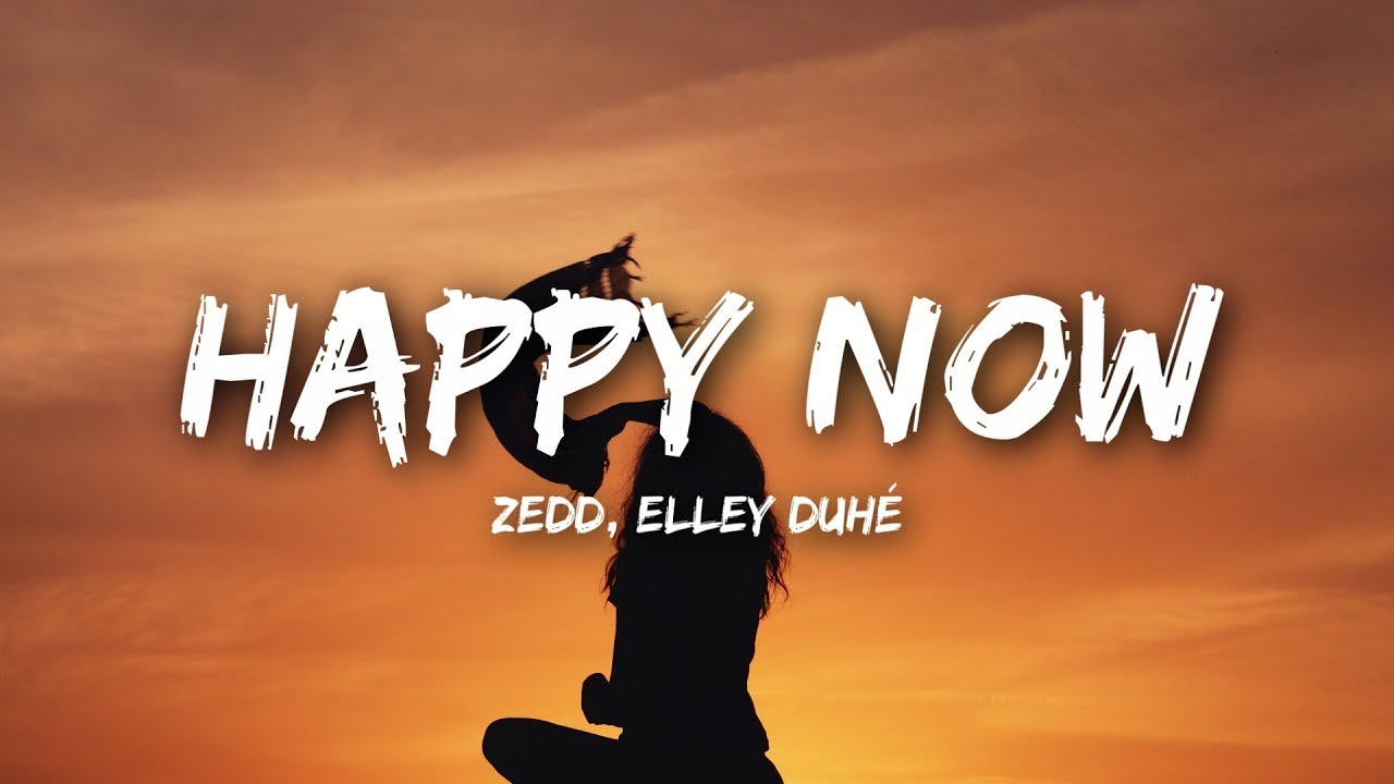 Zedd, Elley Duh&eacute; - Happy Now (Lyrics)