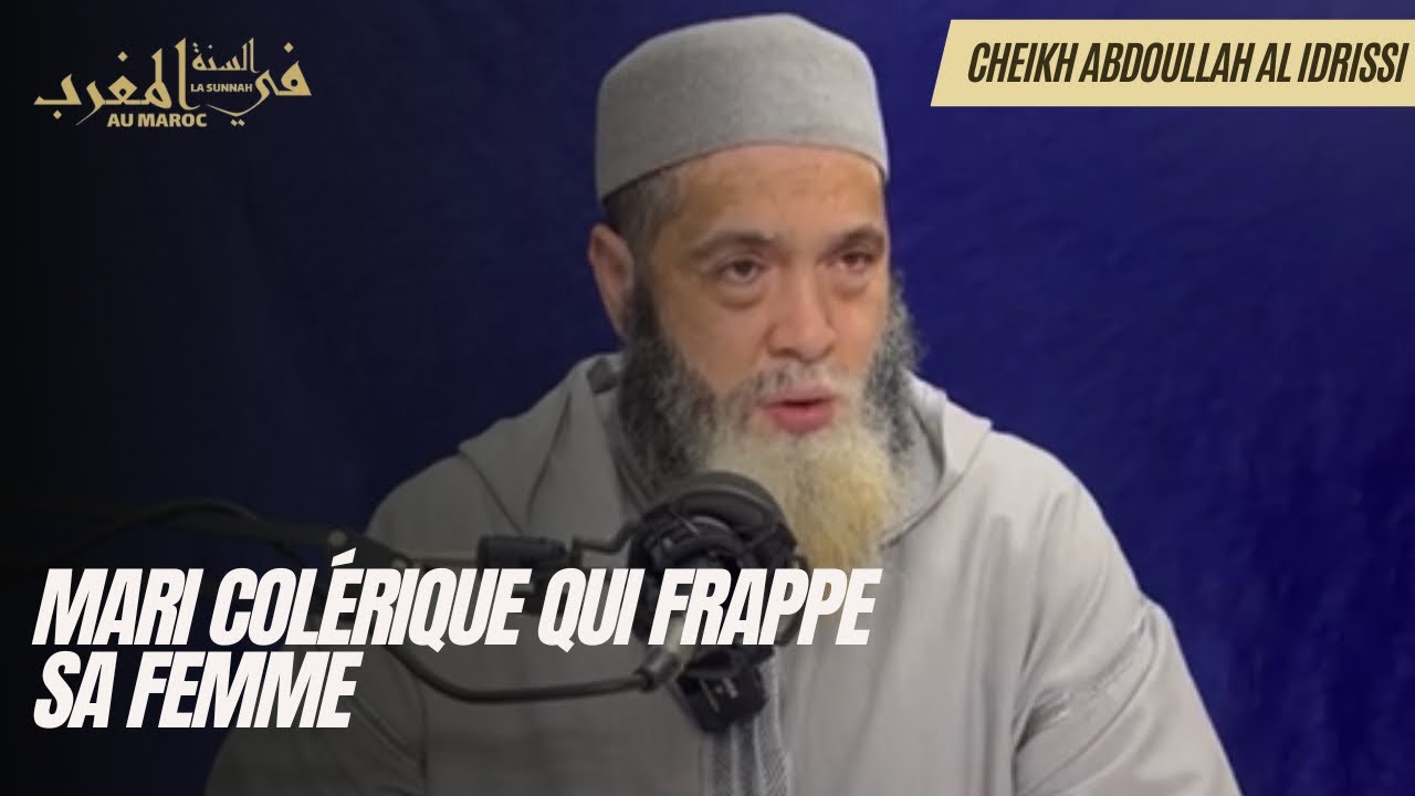 Mari col&eacute;rique qui frappe sa femme - Cheikh Abdullah Al Idrissi