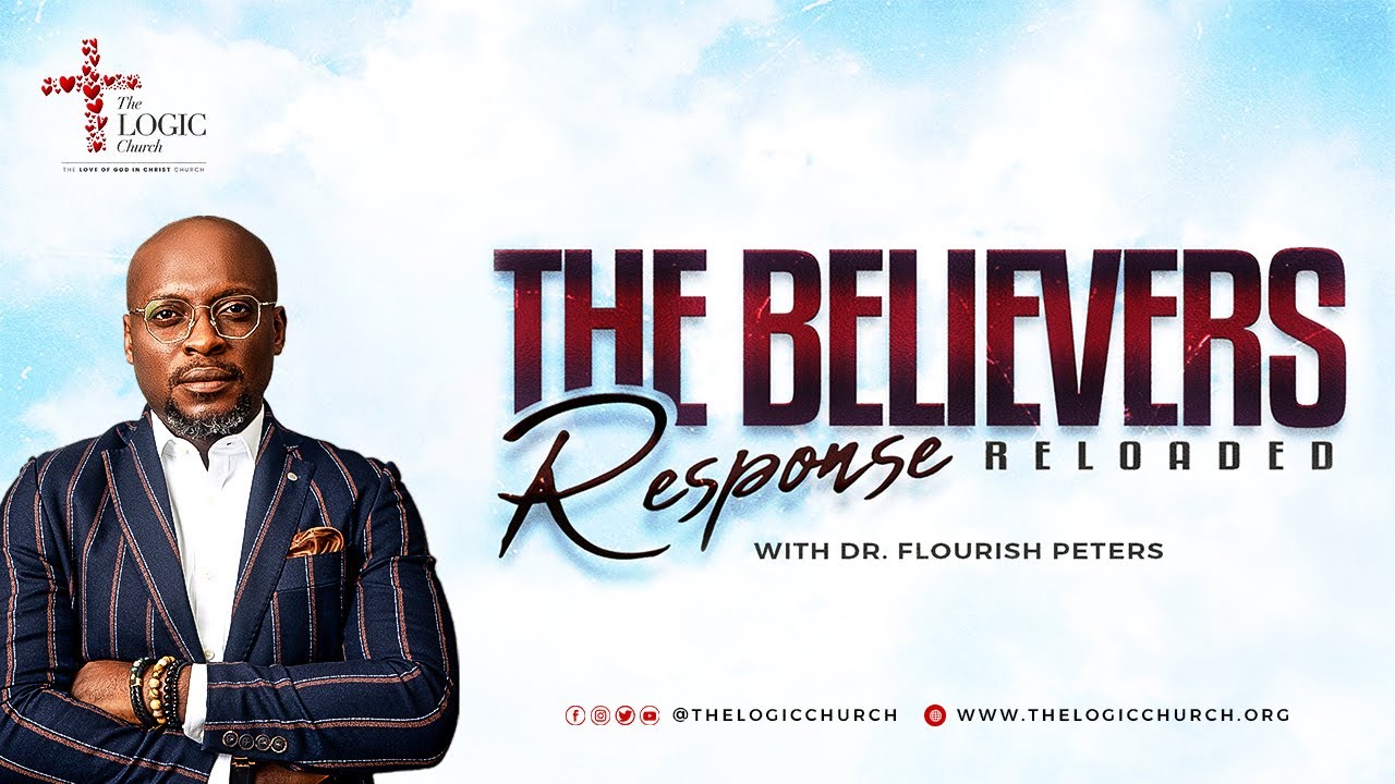 The Believer's Response | Part 2 | Pastor Flourish Peters | The LOGIC Church
