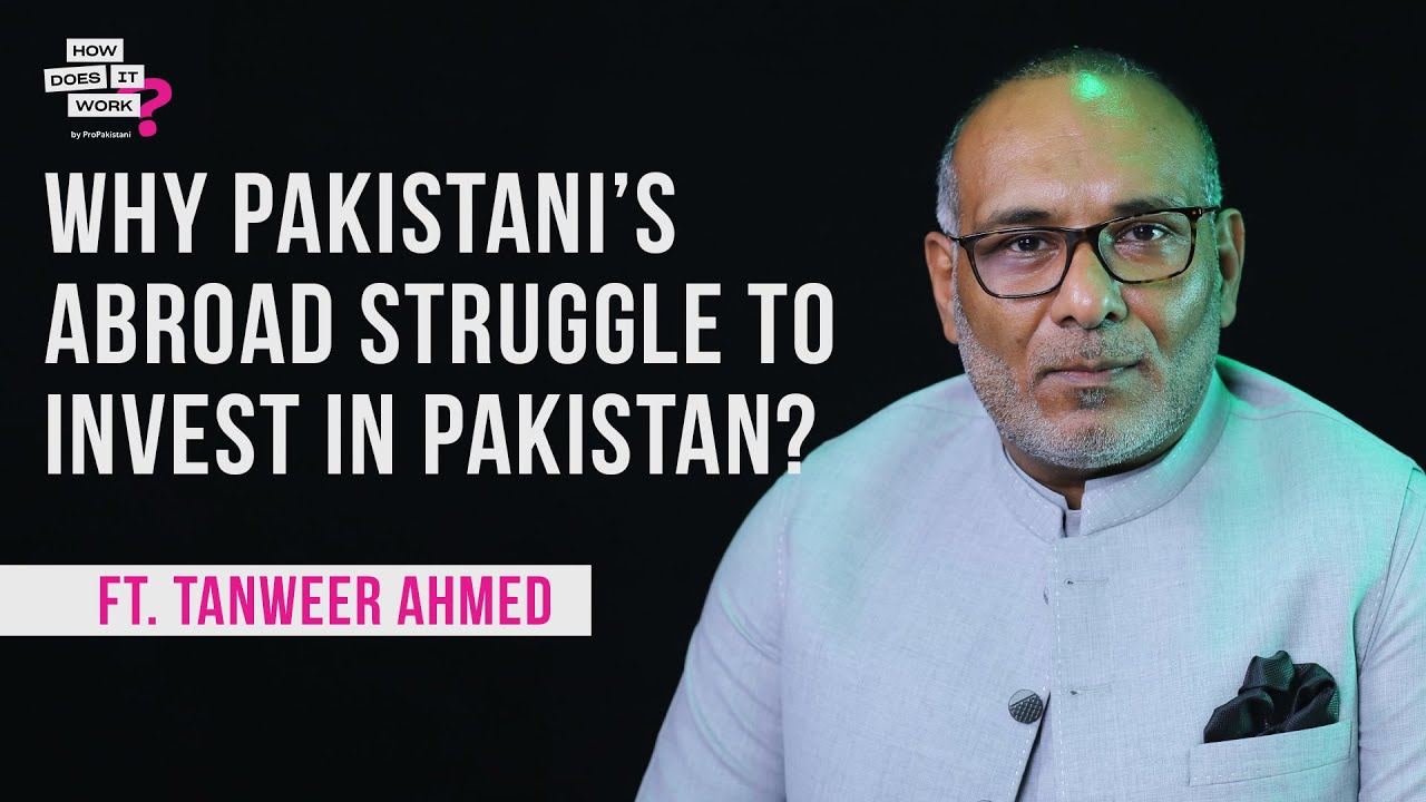 Why Pakistani’s Abroad Struggle To Invest In Pakistan? Ft. Tanweer Ahmed EP77