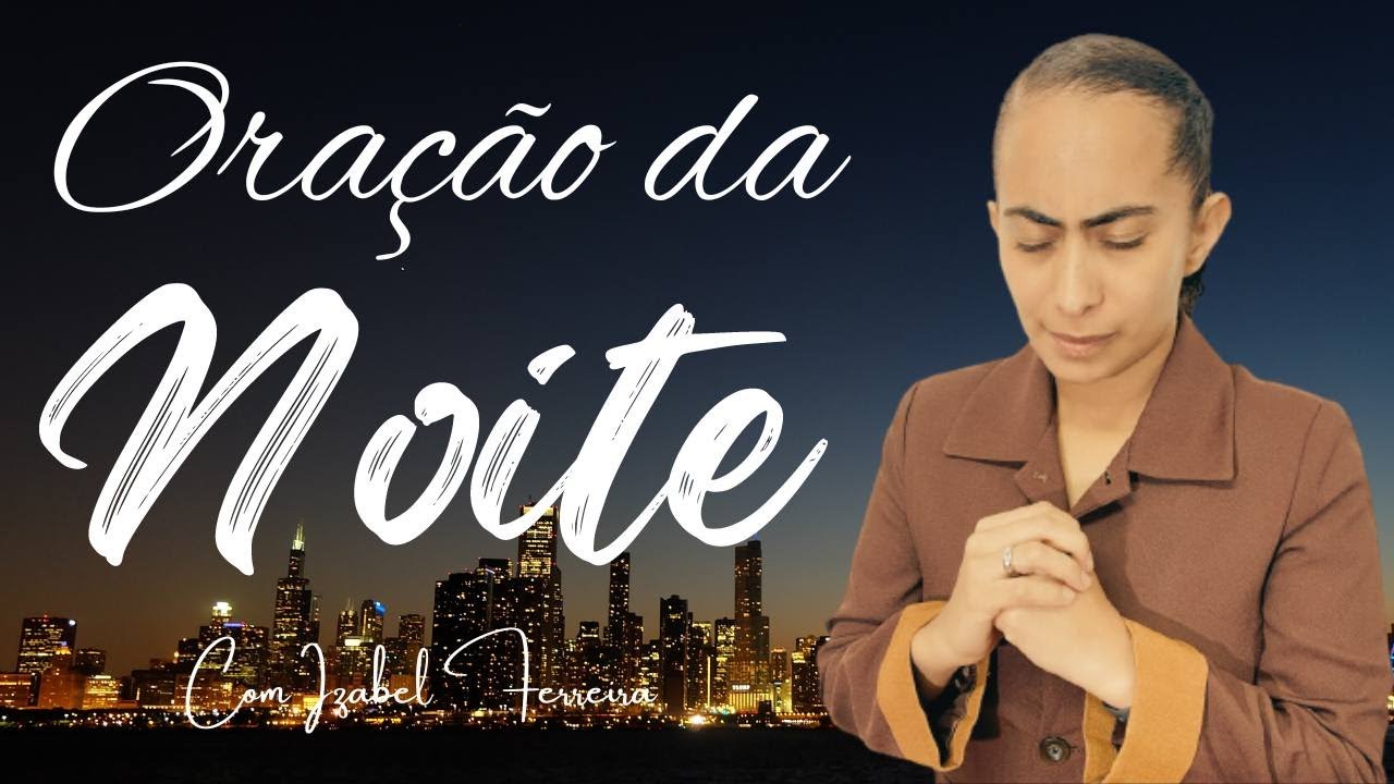 03/05/2024 -  ORAÇÃO DA NOITE COM IZABEL FERREIRA