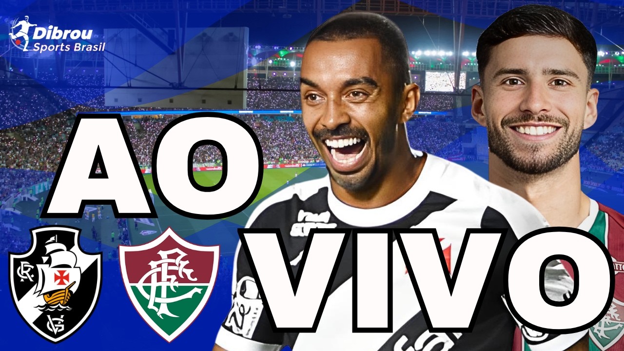 VASCO DA GAMA X FLUMINENSE AO VIVO BRASILEIRÃO DIRETO DO ESTÁDIO DO MARACANÃ