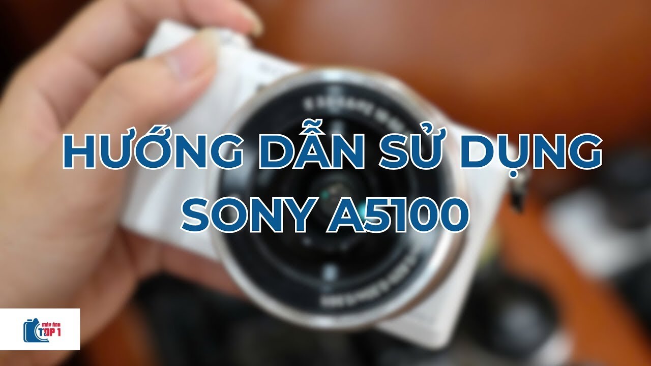 Hướng dẫn sử dụng Sony A5100