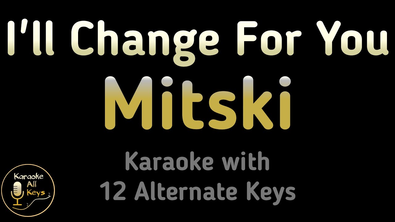 Mitski - I'll Change for You Karaoke Instrumental Lower Higher Male & Original Key