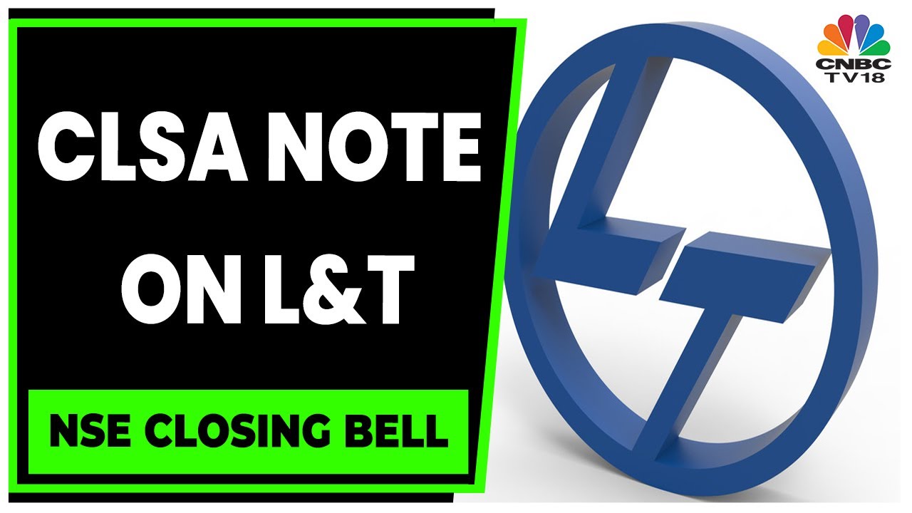 L&T Buzzing In Today's Trading Session After CLSA Note | NSE Closing Bell | CNBC-TV18