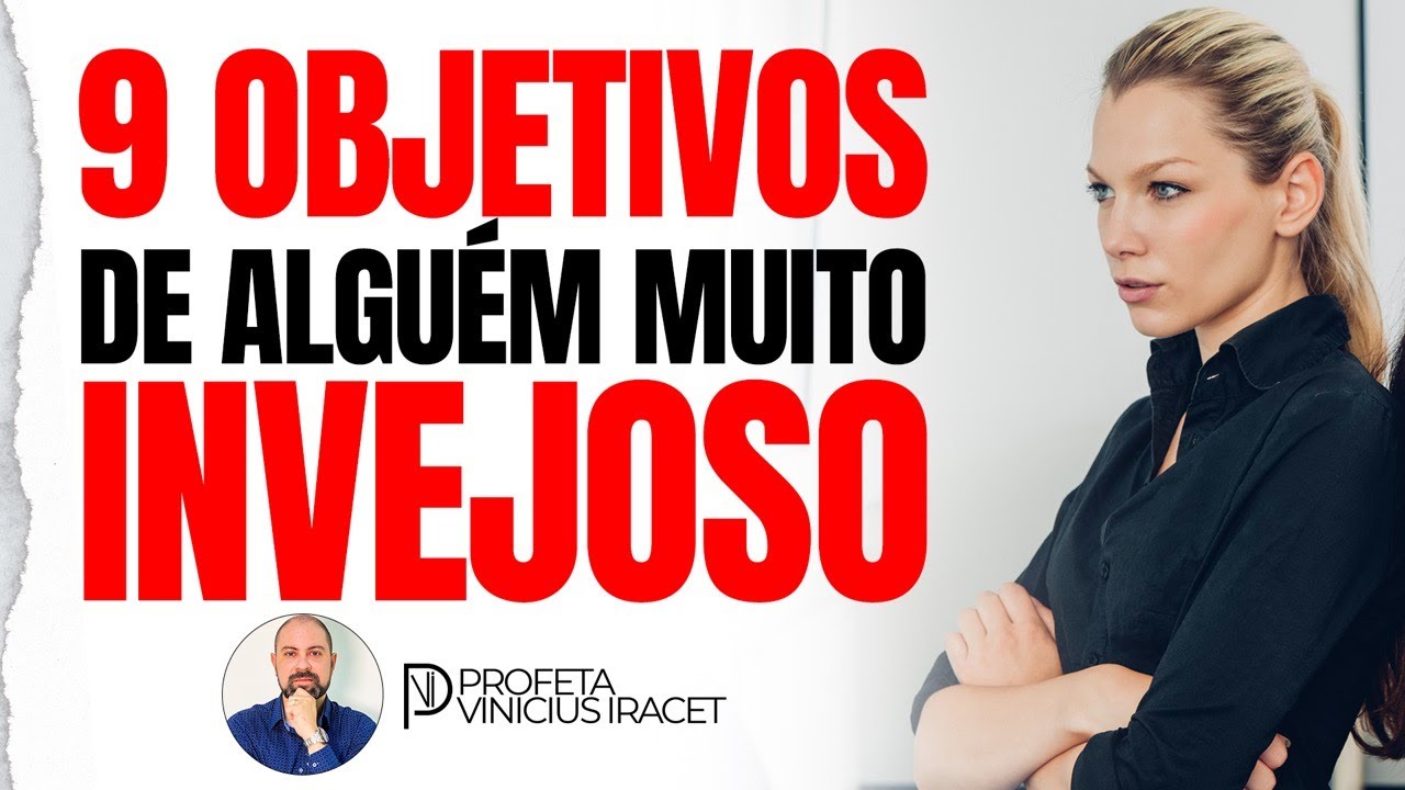DESCUBRA OS 9 OBJETIVOS DO INVEJOSO E DA SUA INVEJA DESCABIDA E ORAÇÃO CONTRA A INVEJA