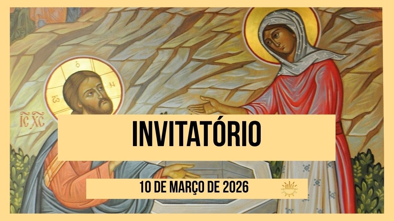 Invitatório -10 de Março de 2026 | 3ª Semana do Tempo da Quaresma | Terça-feira.