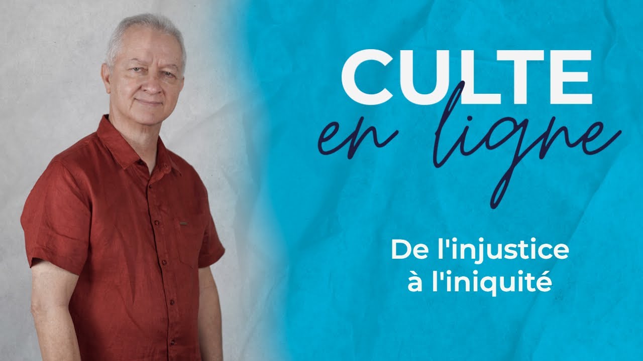 Culte en ligne | De l'injustice à l'iniquité | Jocelyn Séry