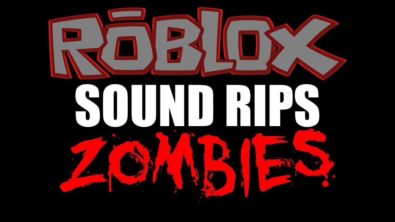 SOUND RIPS - Classic Roblox Zombie Sounds