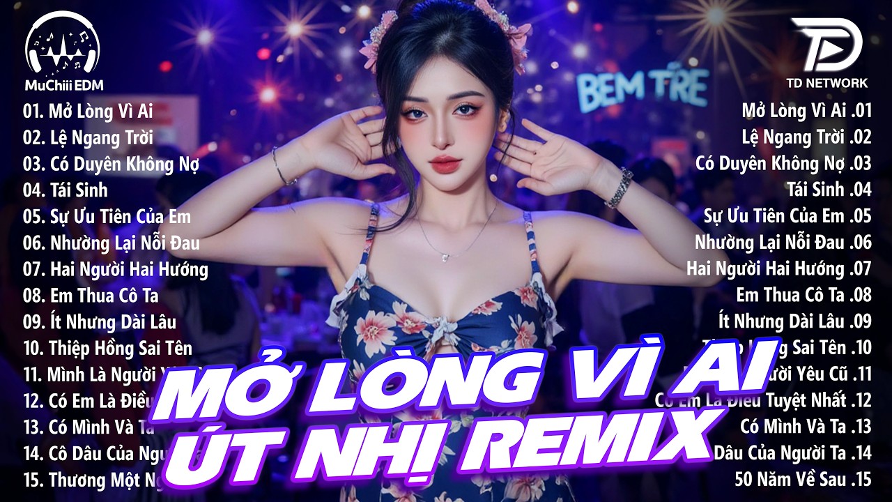 Mở Lòng Vì Ai Remix Út Nhị - BXH Nhạc Trẻ Remix Triệu View TikTok 2026 - Top 15 Bản EDM Vừa Ra Mắt