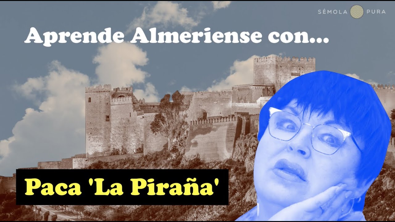 Aprende Almeriense con Paca 'La Piraña'