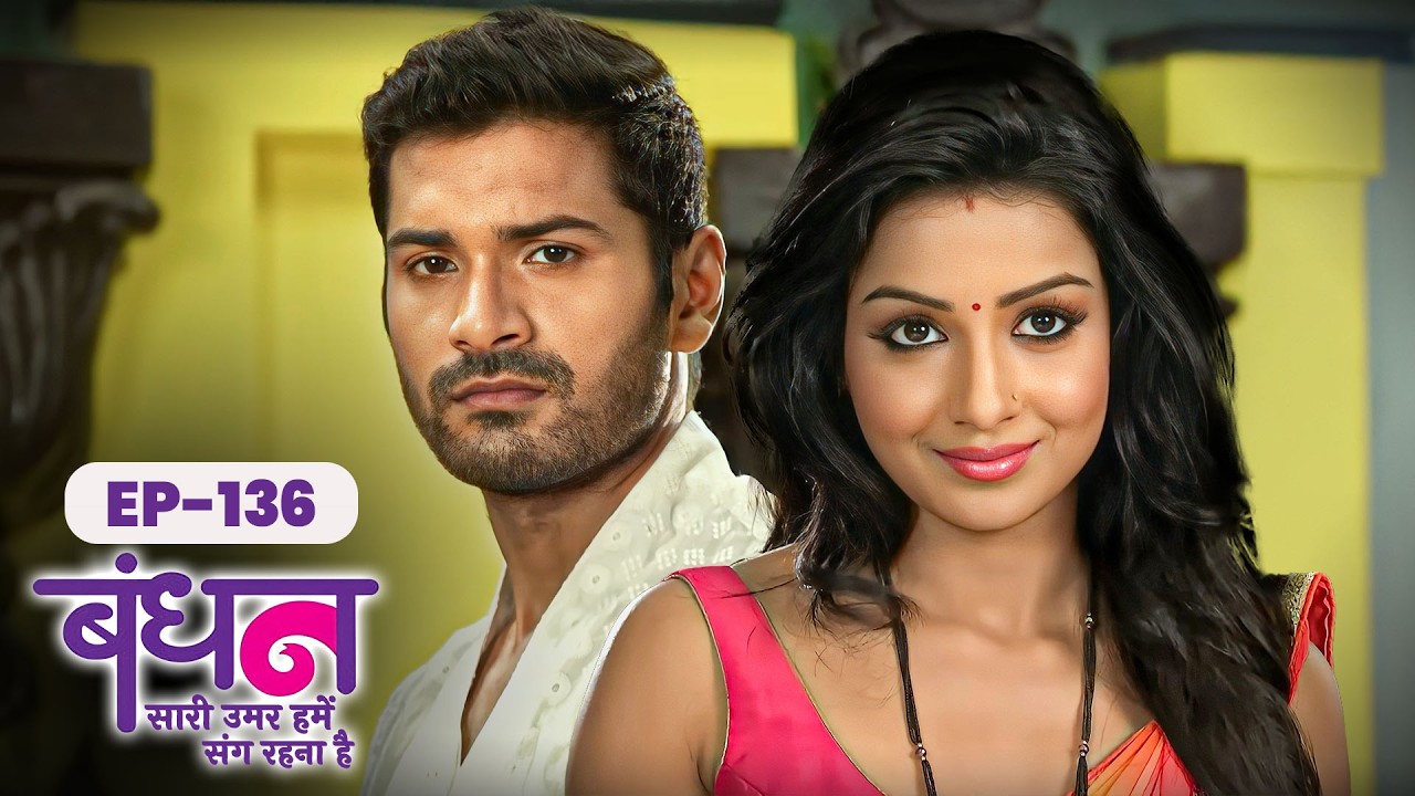 Bandhan | Full EP - 136 | Chhavi Pandey, Mrunal Jain, Sudesh Berry | Hindi TV Series
