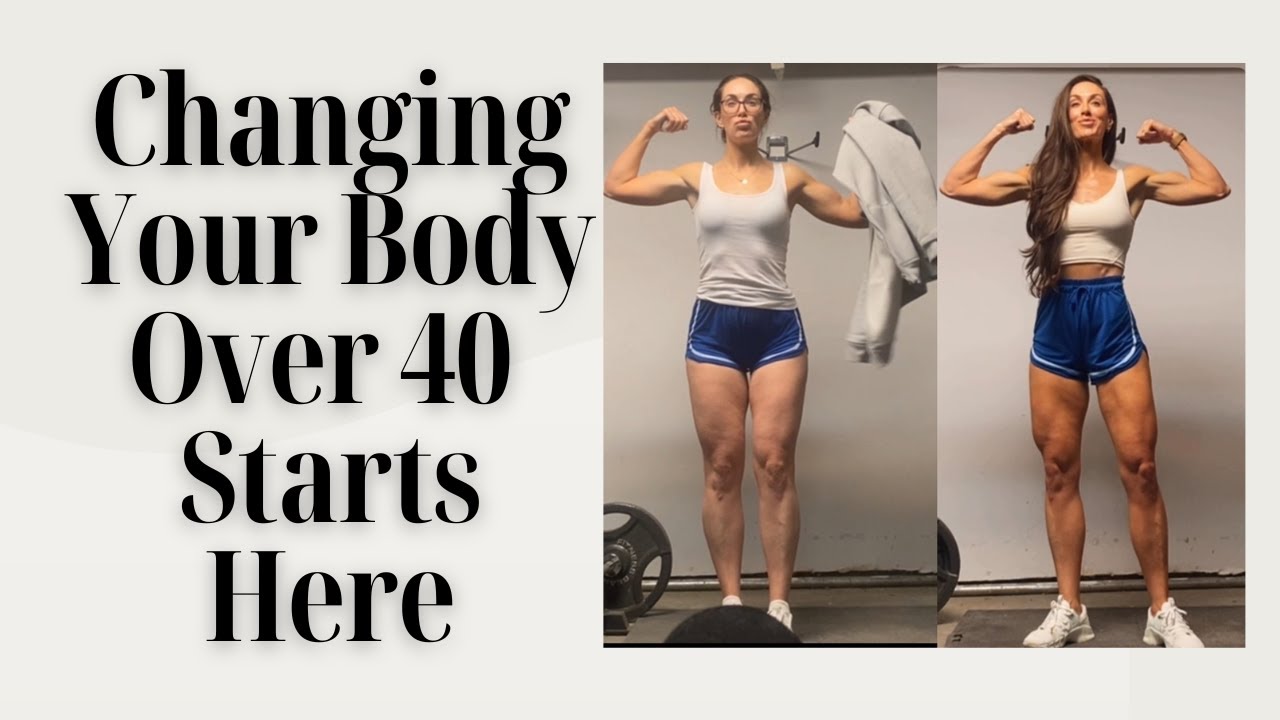 Changing Your Body + Life Over 40 Starts Here