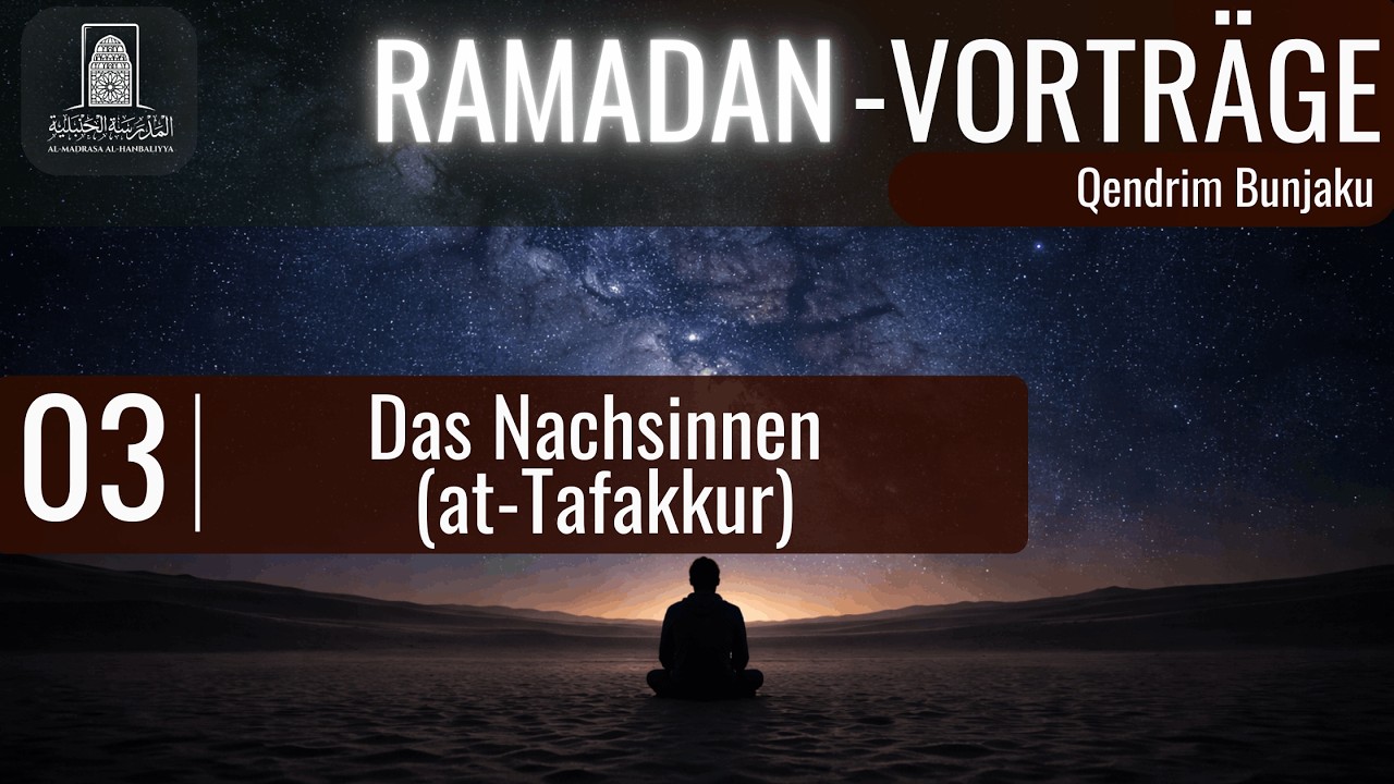 [03.] Der vergessene Gottesdienst: das Nachsinnen (at-Tafakkur)