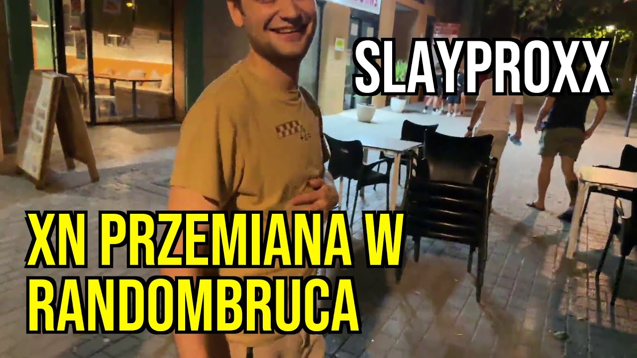 XN PRZEMIANA W RANDOMBRUCA - SLAYPROXX [18/07/2023]