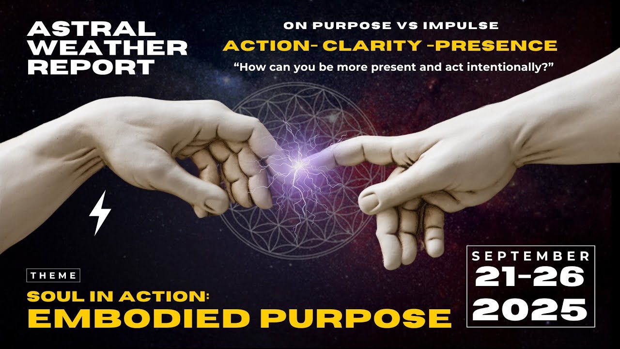 Grounding Soul in Action ⚡️ Astral Weather Report (September 21-26, 2025)
