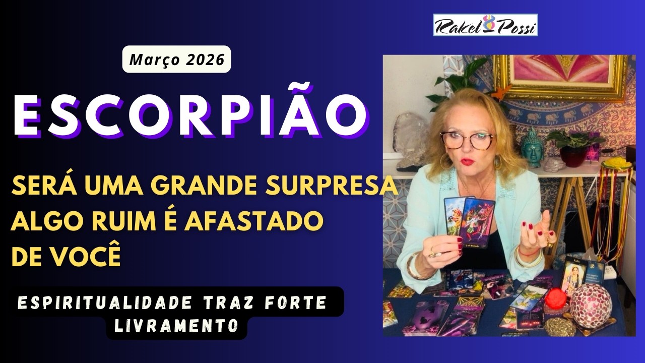 ESCORPIÃO - MARÇO 2026 - LIVRAMENTO GRANDE LIBERA SUA VIDA. ERA NECESSÁRIO