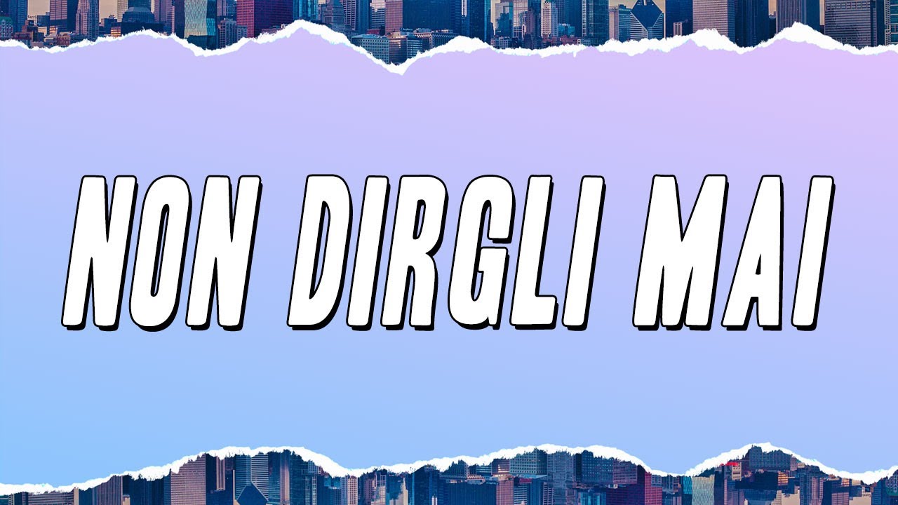 Gigi D'Alessio - Non dirgli mai (Testo)