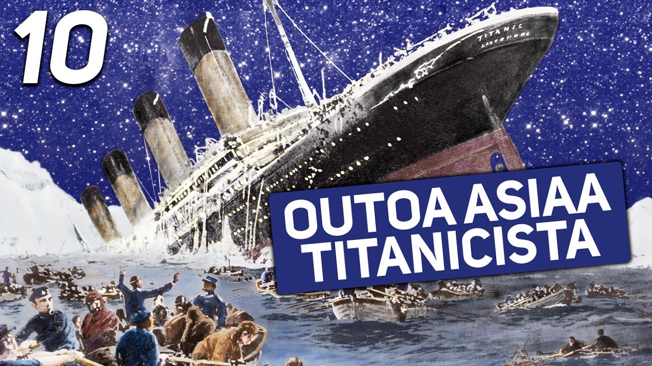 10 OUTOA ASIAA TITANICIN TRAGEDIASTA