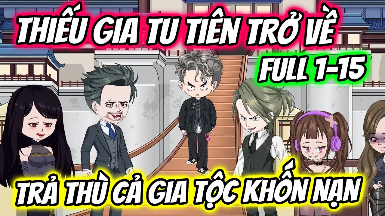 (Full) Tập 01-15 | Thiếu Gia Tu Tiên Trở Về: Trả Thù Cả Gia Tộc Khốn Nạn | Thiết Review