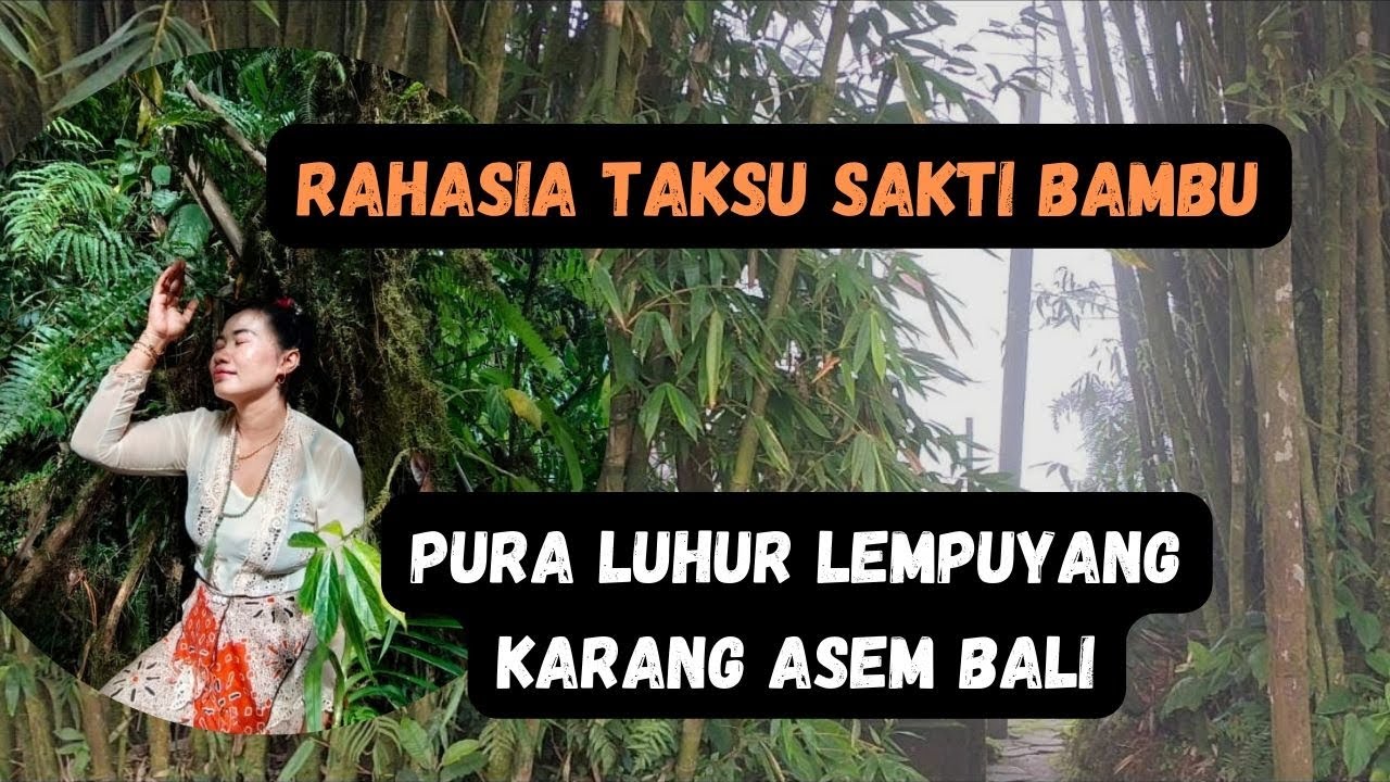 RAHASIA TAKSU SAKTI BAMBU PURA LUHUR LEMPUYANG KARANG ASEM BALI