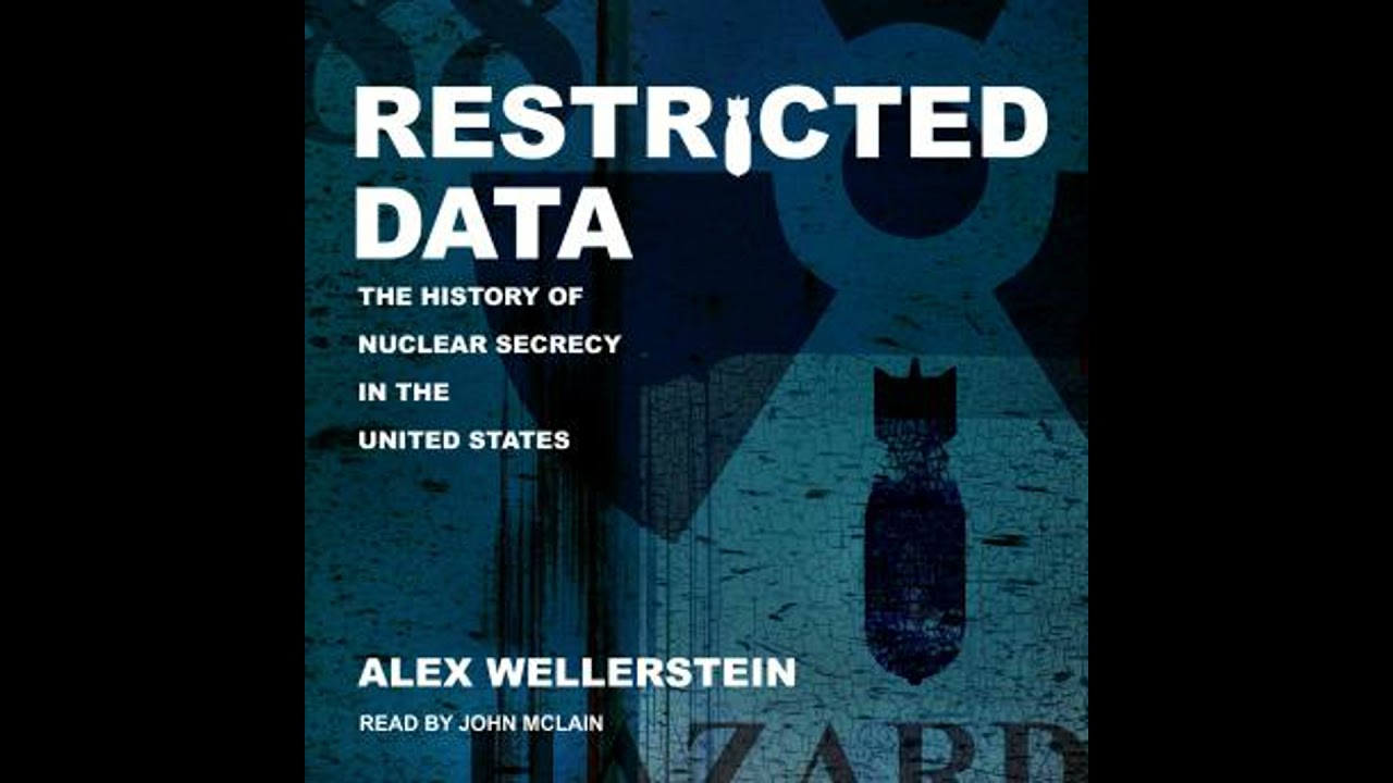 Restricted Data: The History of Nuclear Secrecy in the United States - Alex Wellerstein