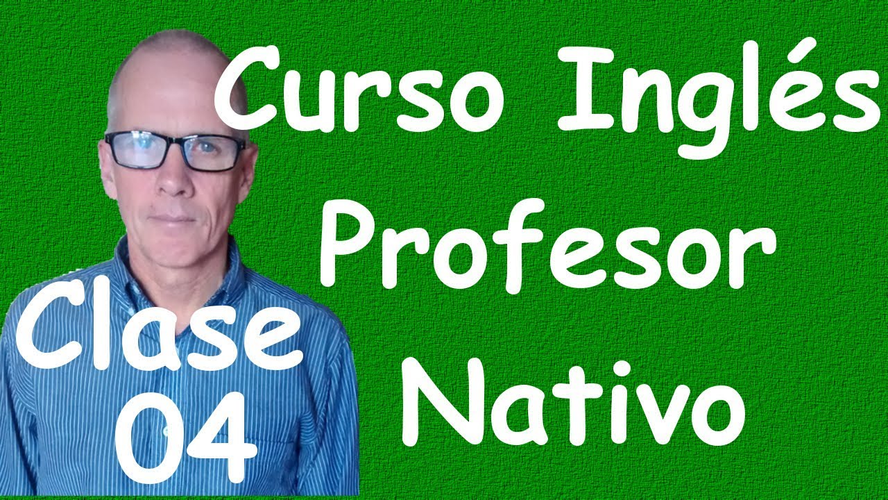 Curso de Ingles para principiantes (A1 CEF) clase 04