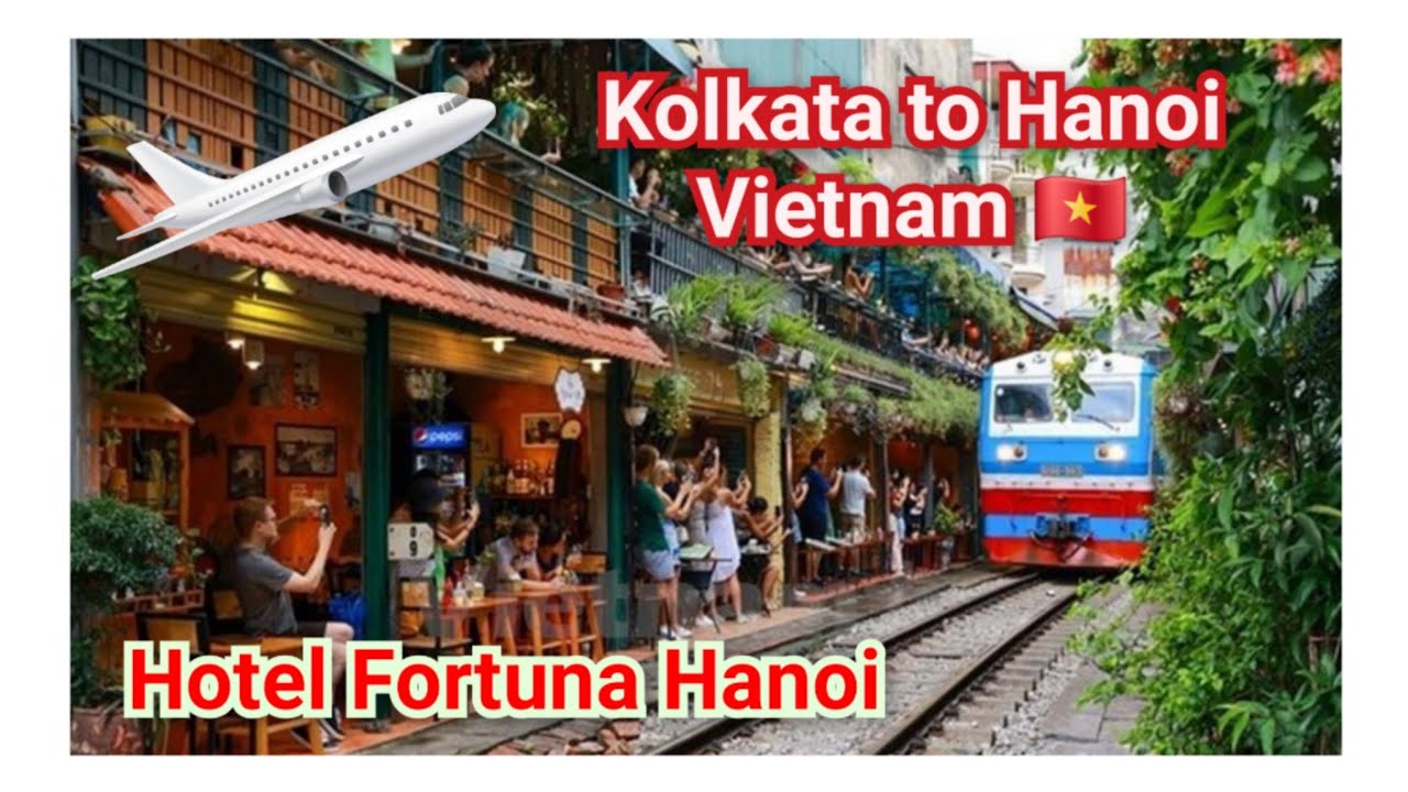 Kolkata To Vietnam | Kolkata To Hanoi | Hotel Fortuna Hanoi | Best Hotel At Hanoi | Flights to Hanoi