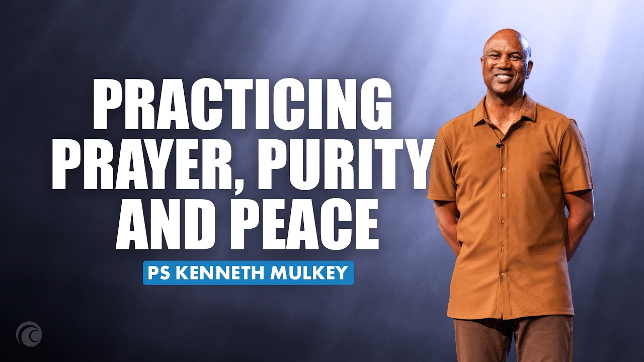 Practicing Prayer, Purity & Peace | Kenneth Mulkey | Cottonwood Church