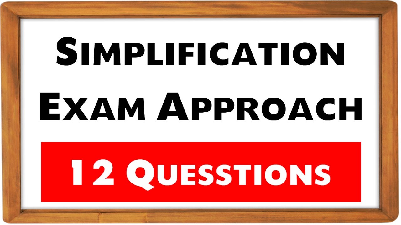 How to approach Simplification in Exams (12 Exam Questions)