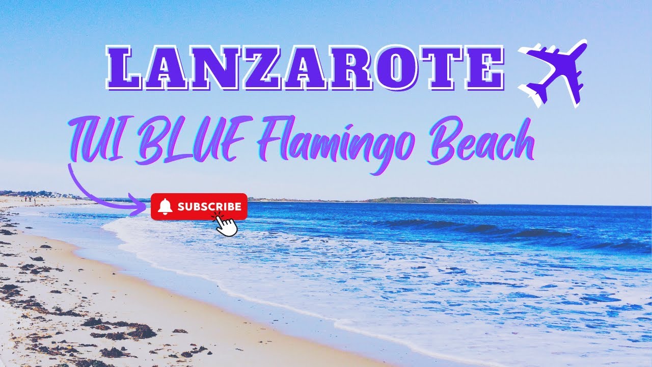 Lanzarote TUI BLUE Flamingo Beach Resort Tour