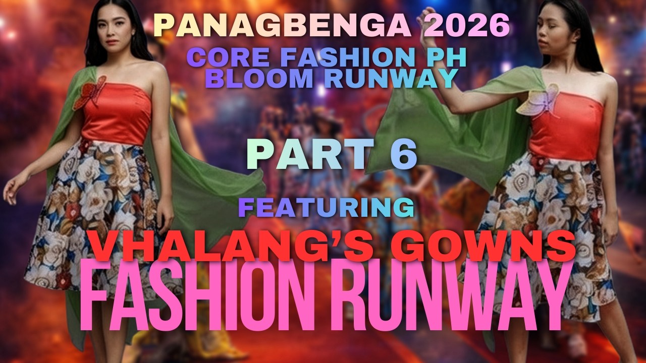 CORE Fashion PH presents Bloom Runway:  PART 6 - Vhalang's Gowns |Panagbenga 2026