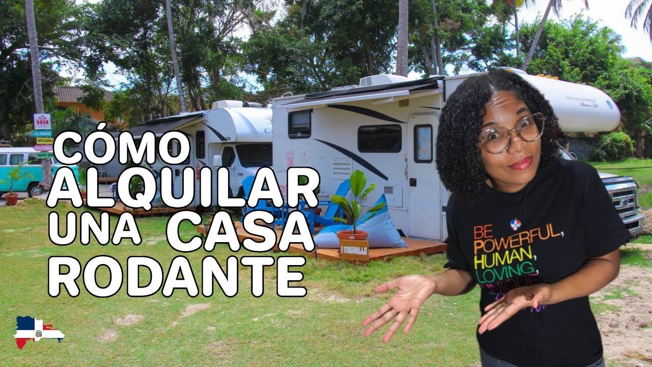 LO QUE DEBES SABER ANTES DE ALQULAR UNA CASA RODANTE EN REPÚBLICA DOMINICANA.