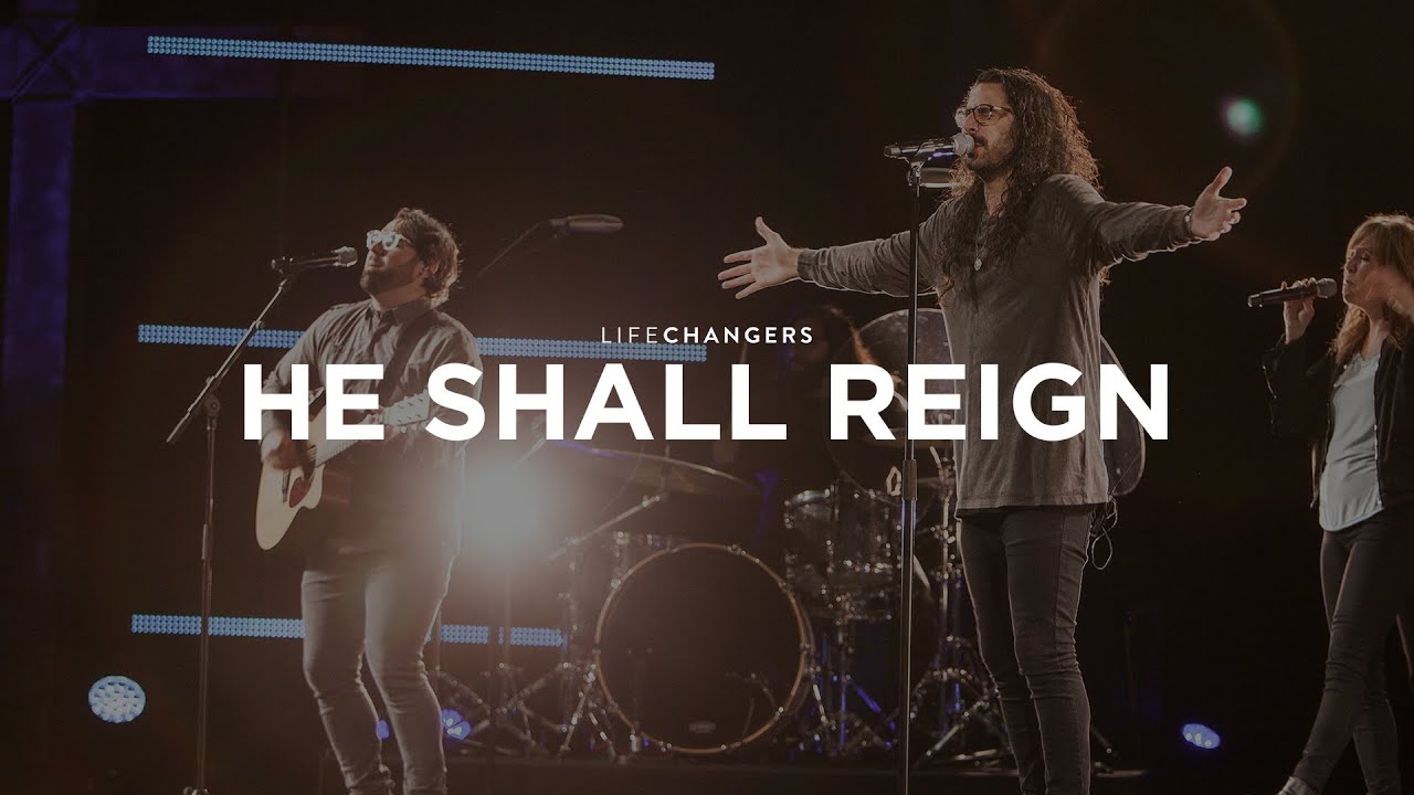 He Shall Reign | Life Changers Worship