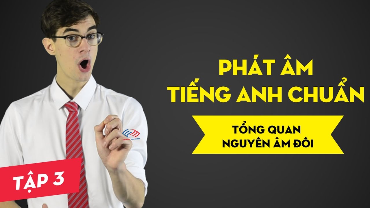 Phát âm tiếng Anh chuẩn : Bài 3 Tổng quan nguyên âm đôi [Phát âm tiếng Anh cơ bản #1]