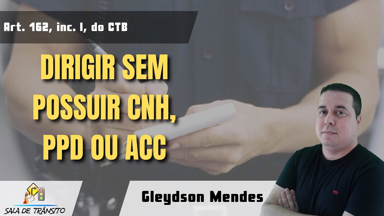 MBFT | Dirigir sem possuir CNH, PPD ou ACC (Art. 162, inc. I, do CTB)