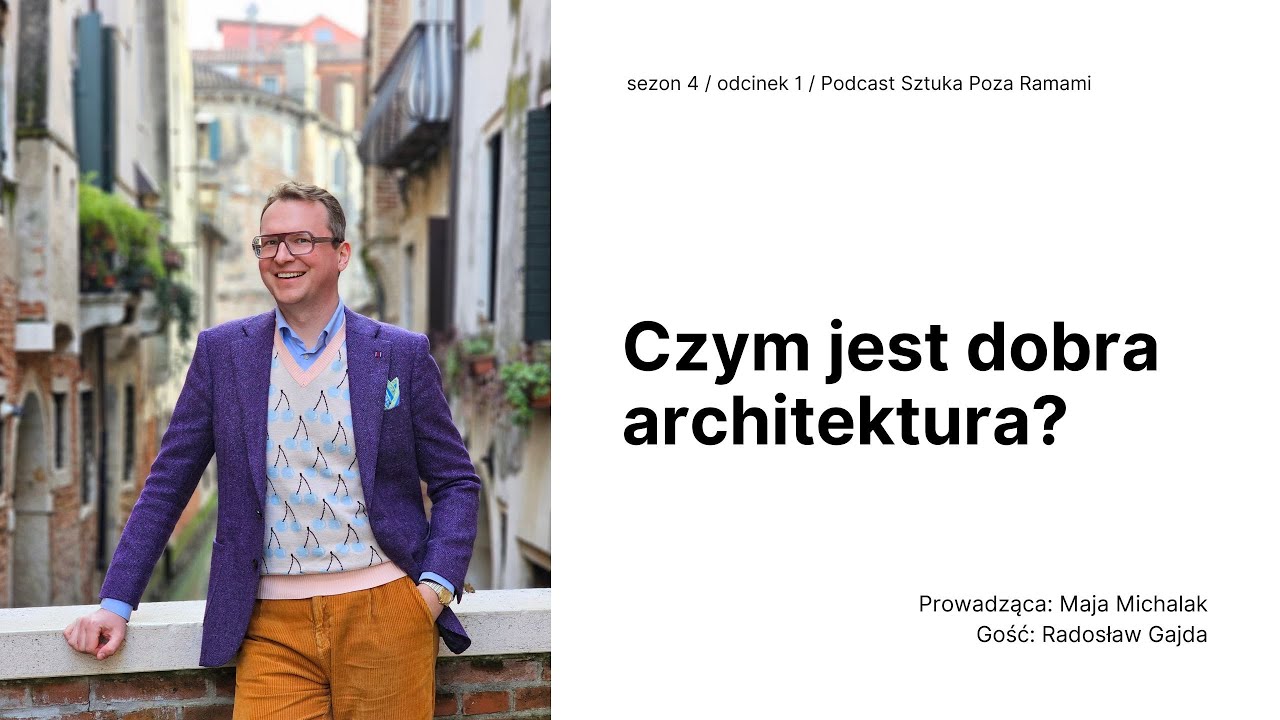 Czym jest dobra architektura? Gość: Radosław Gajda