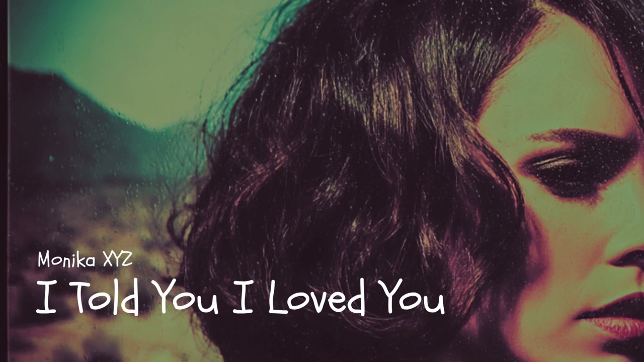 I Told You I Loved You / Loved You, Forever (Nu-Disco / Soulful Deep House) - Monika XYZ