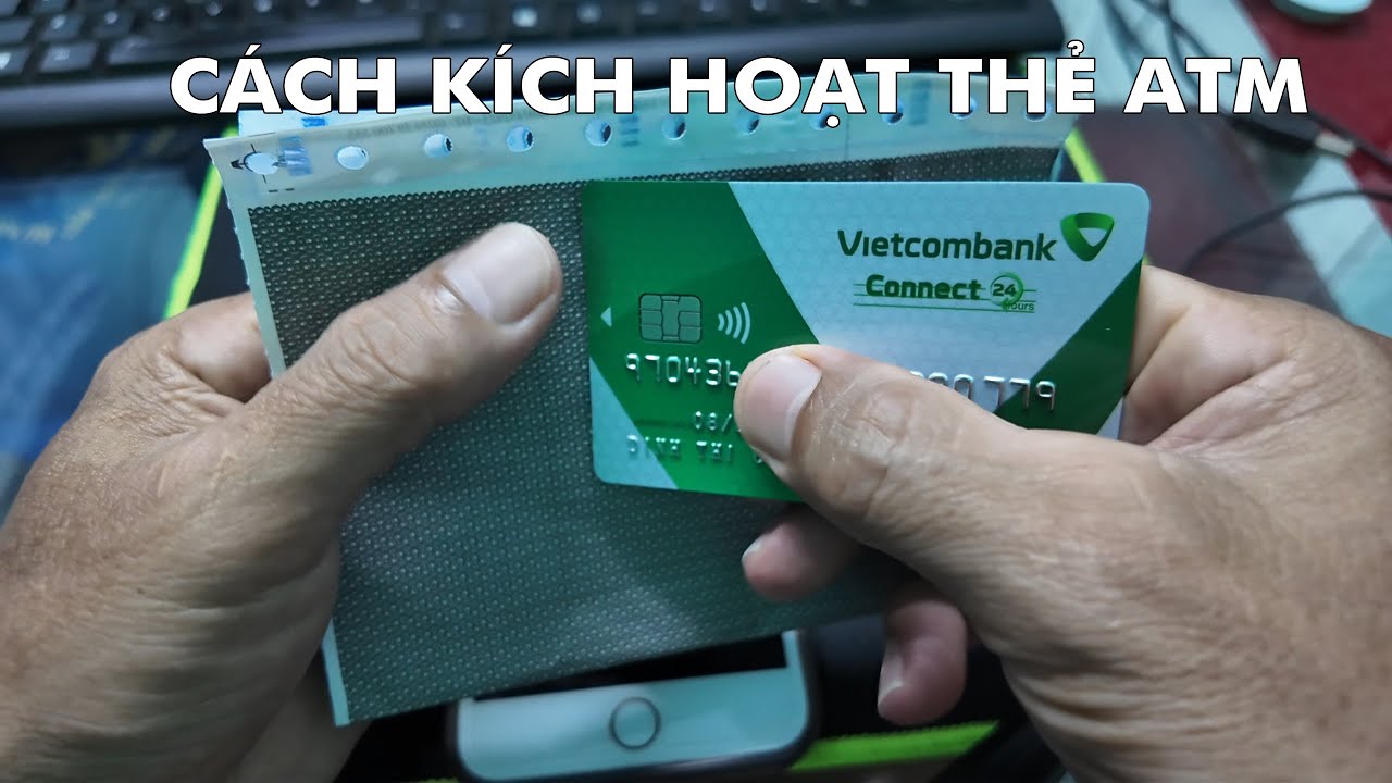 Hướng dẫn kích hoạt thẻ ATM Vietcombank mới nhất