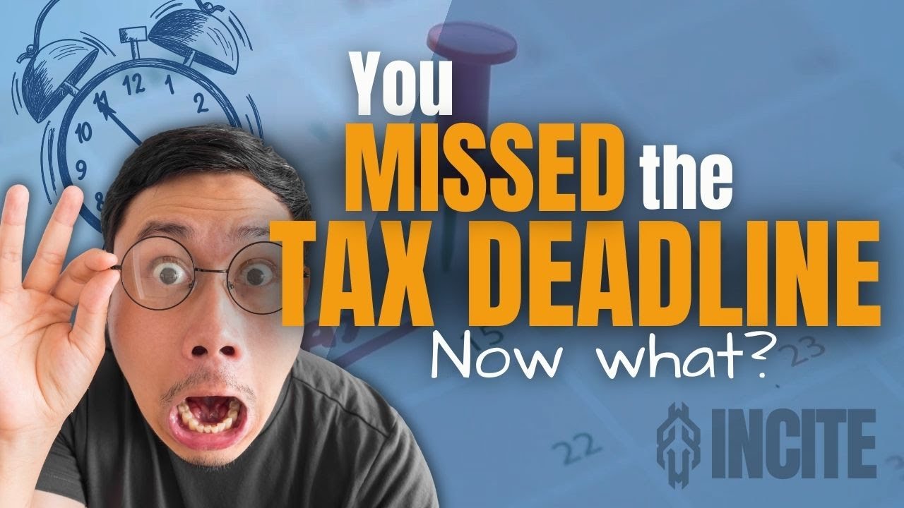 You Missed the Tax Deadline, Now What? | Incite Tax
