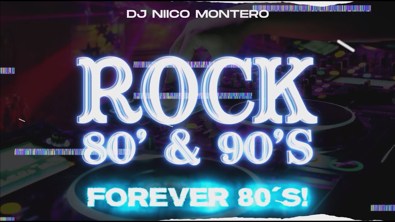 ROCK 80' & 90's | FOREVER 80's (Dj Niico&reg; L&iacute;nea 56)