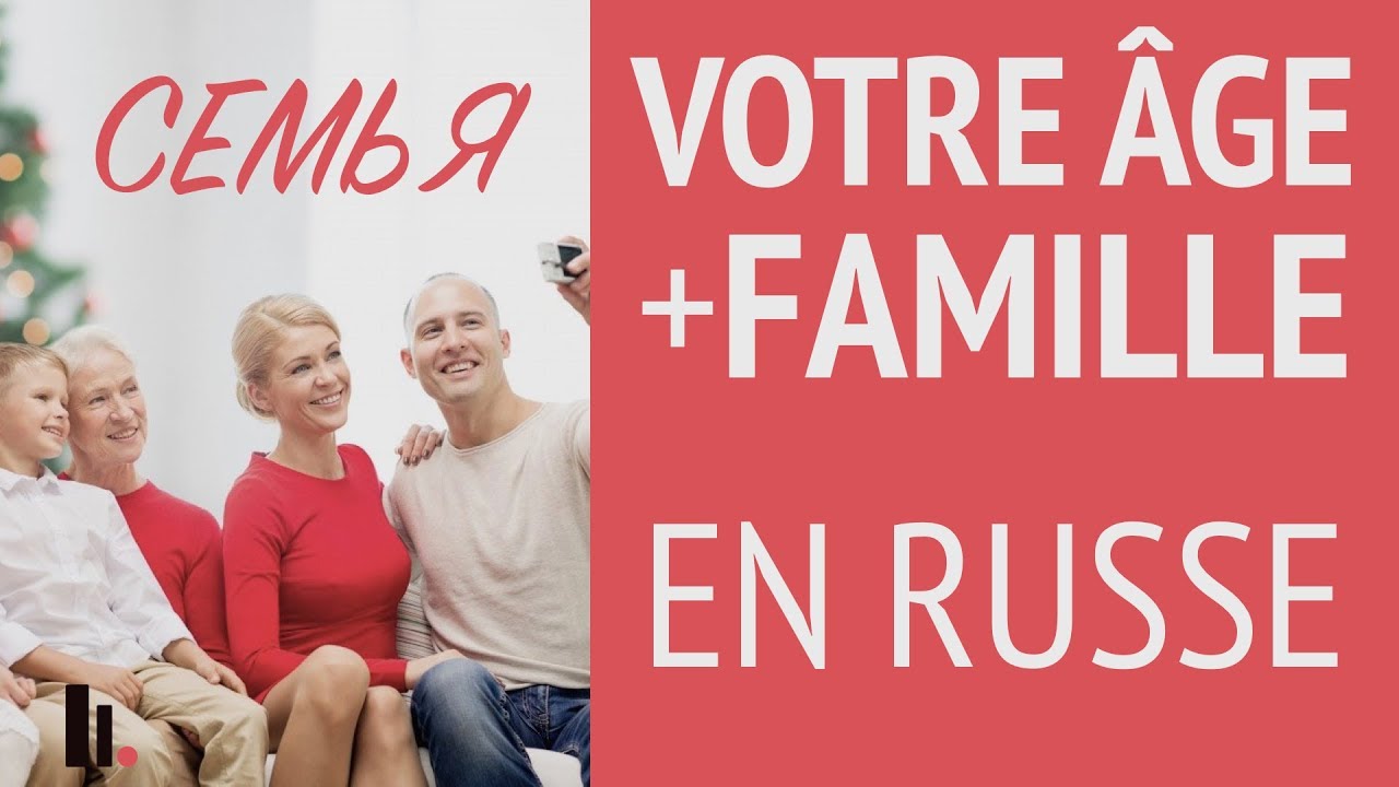 Comment parler de son âge et de sa famille en russe